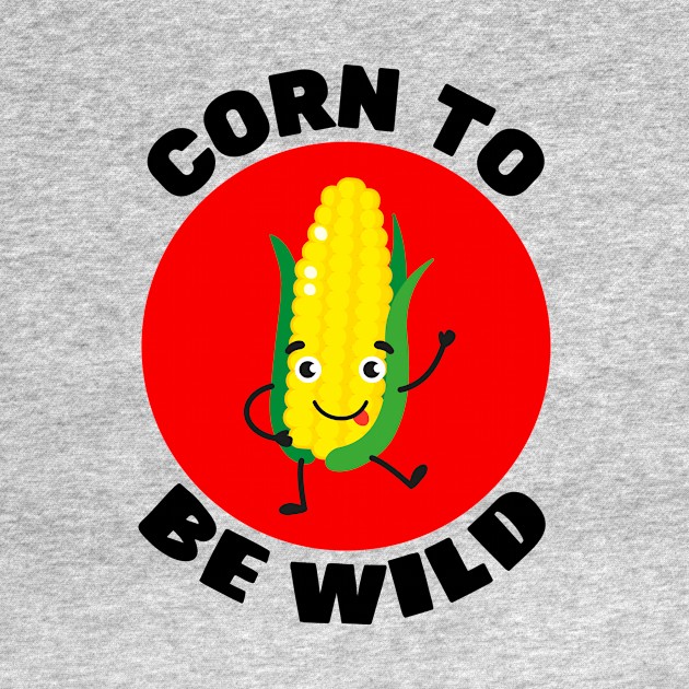 Corn To Be Wild | Corn Pun by Allthingspunny